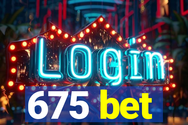 675 bet