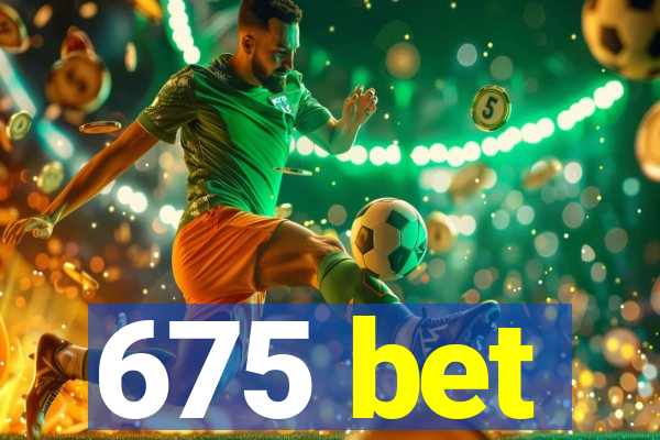 675 bet