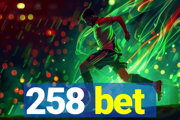 258 bet