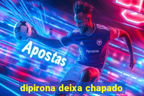 dipirona deixa chapado