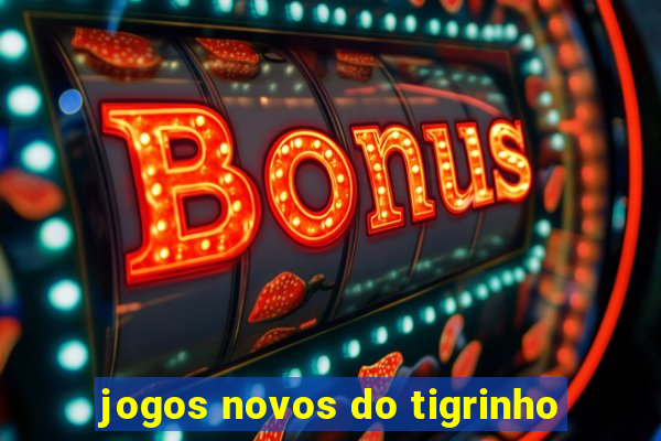 jogos novos do tigrinho