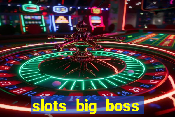 slots big boss paga mesmo