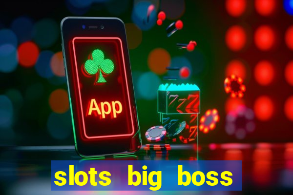 slots big boss paga mesmo