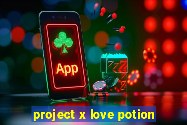 project x love potion