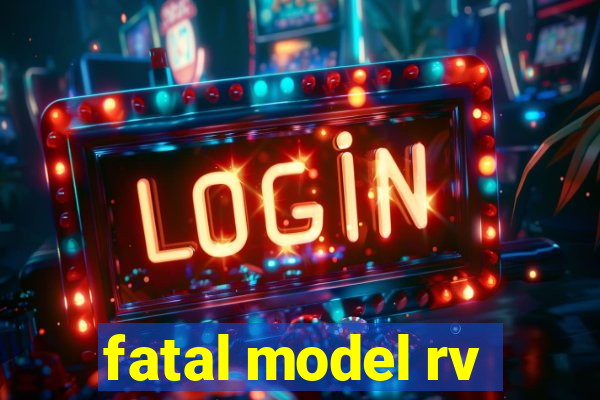 fatal model rv