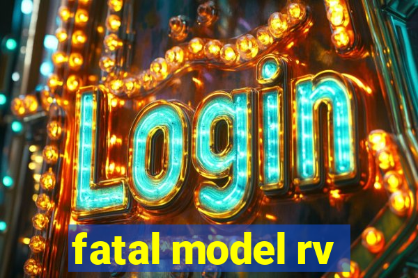 fatal model rv