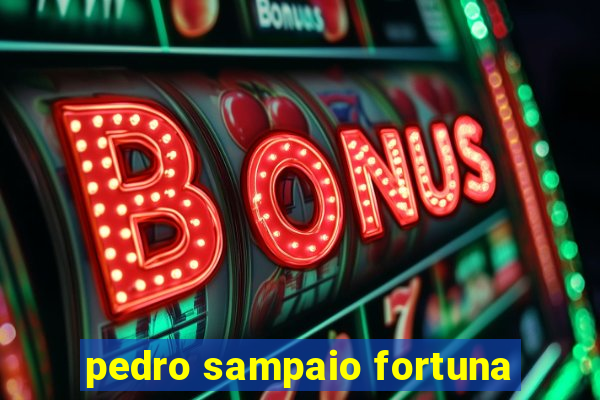 pedro sampaio fortuna