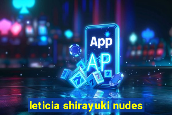 leticia shirayuki nudes