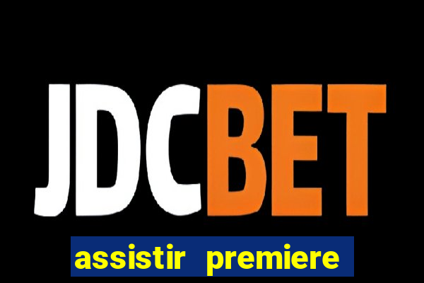 assistir premiere ao vivo gratis