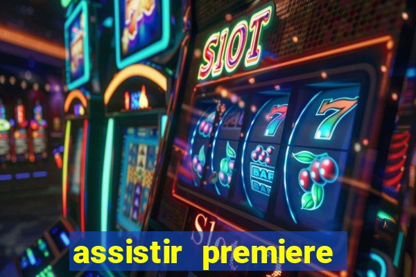 assistir premiere ao vivo gratis