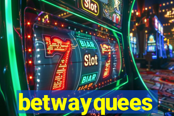 betwayquees