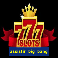assistir big bang theory online