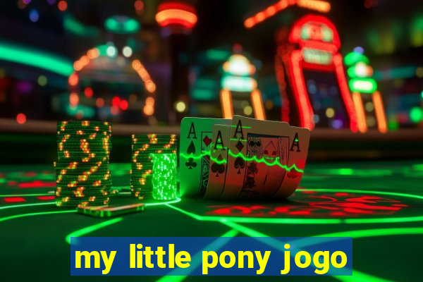 my little pony jogo