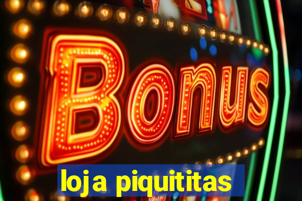 loja piquititas
