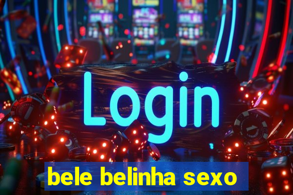 bele belinha sexo