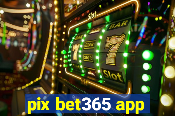 pix bet365 app