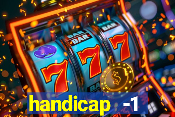 handicap -1 primeiro tempo