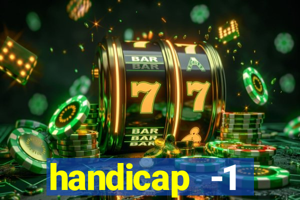 handicap -1 primeiro tempo