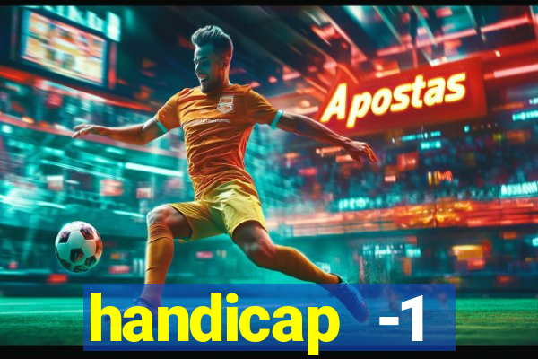 handicap -1 primeiro tempo