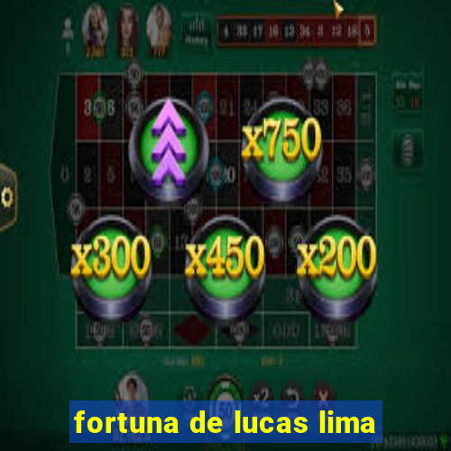 fortuna de lucas lima