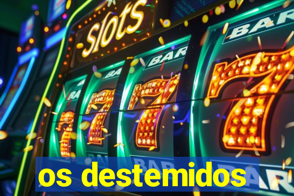 os destemidos