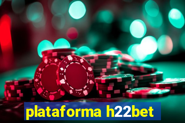 plataforma h22bet