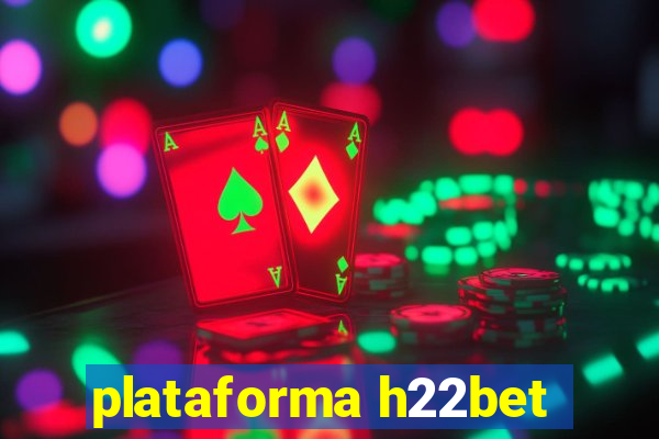 plataforma h22bet