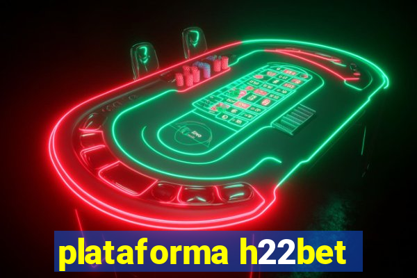 plataforma h22bet