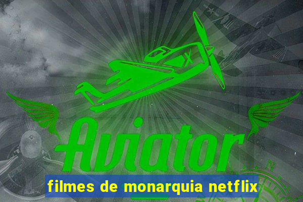 filmes de monarquia netflix