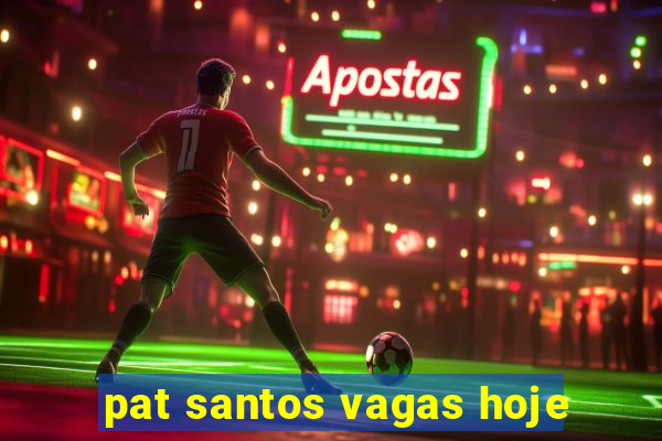 pat santos vagas hoje