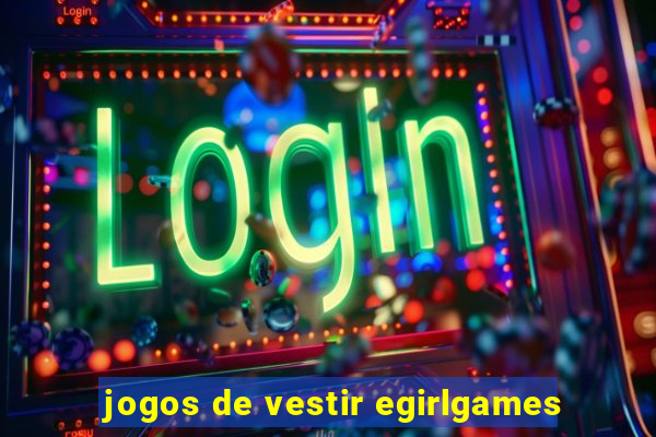 jogos de vestir egirlgames