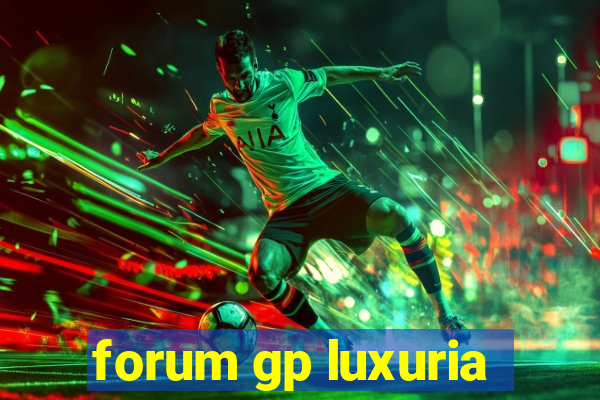 forum gp luxuria