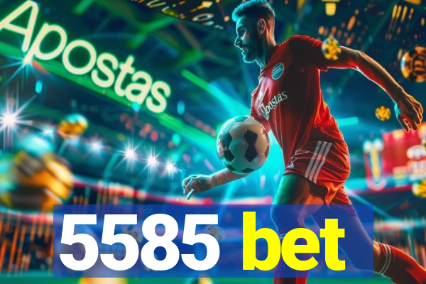5585 bet