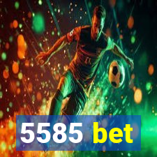 5585 bet