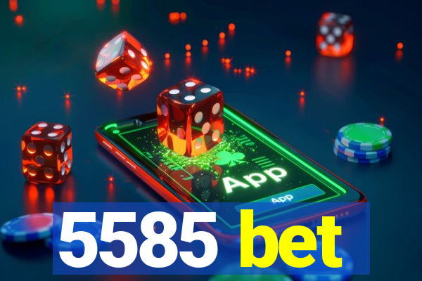 5585 bet