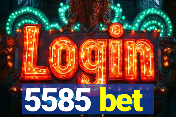 5585 bet
