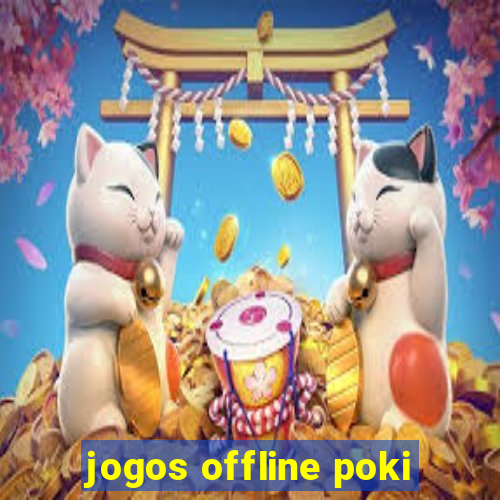 jogos offline poki