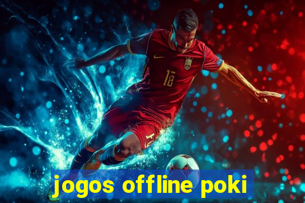 jogos offline poki