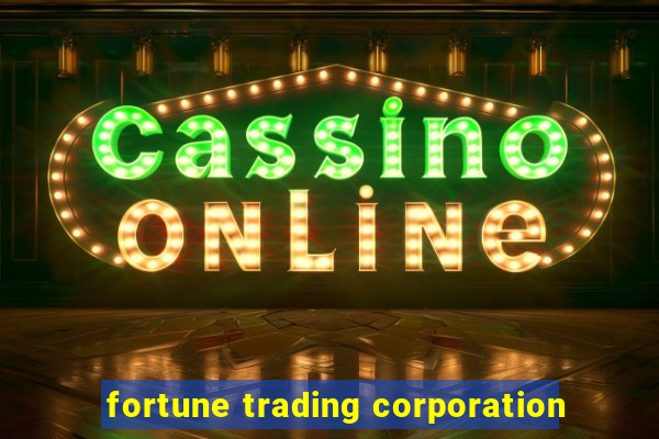 fortune trading corporation