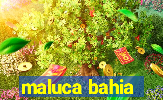 maluca bahia