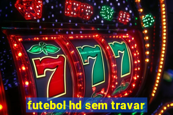 futebol hd sem travar
