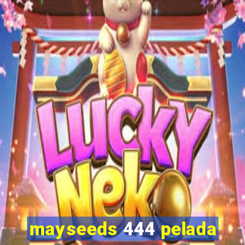 mayseeds 444 pelada