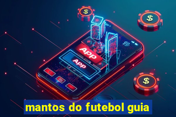 mantos do futebol guia