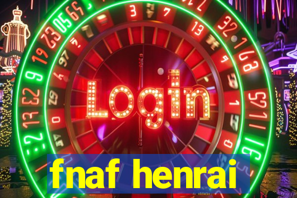 fnaf henrai