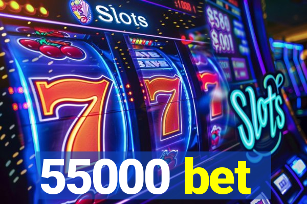 55000 bet