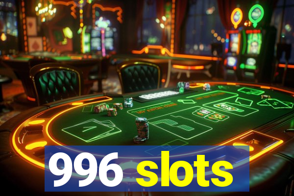 996 slots