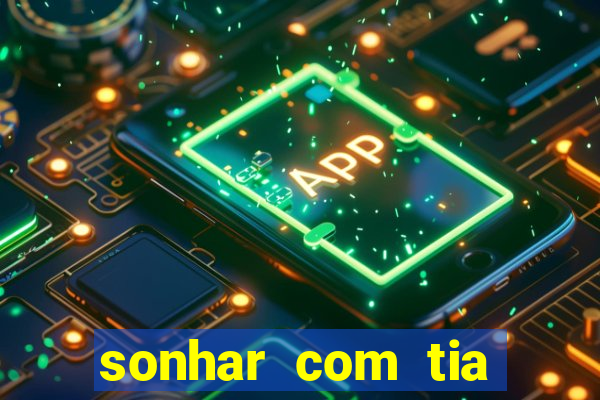 sonhar com tia jogo do bicho