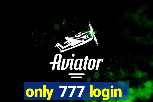 only 777 login