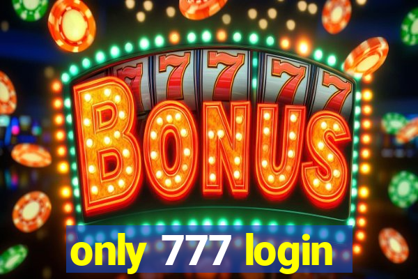 only 777 login