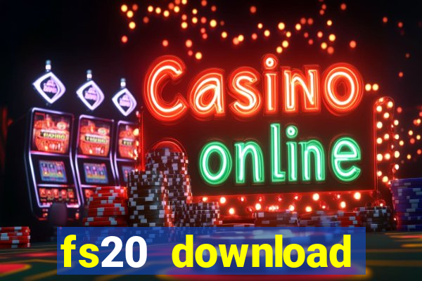 fs20 download dinheiro infinito